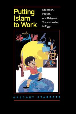 Putting Islam to Work: Education, Politics, and Religious Transformation in Egypt (Volume 25) (Comparative Studies on Muslim Societies)