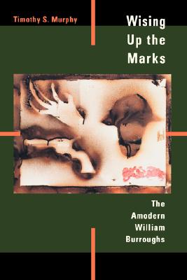 Wising Up the Marks: The Amodern William Burroughs