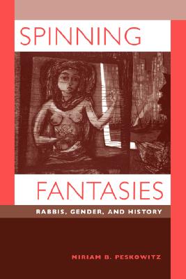 Spinning Fantasies: Rabbies, Gender, ad History