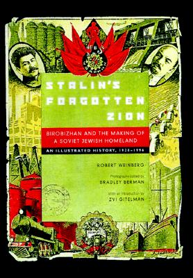 Stalin's Forgotten Zion: Birobidzhan and the Making of a Soviet Jewish Homeland: An Illustrated History, 19281996