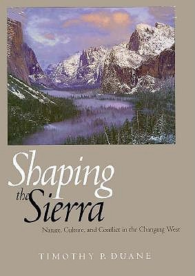 Image for Shaping The Sierra - Nature, Culture, And Conflict In The Changing West