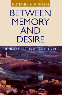 Between Memory and Desire: The Middle East in a Troubled Age