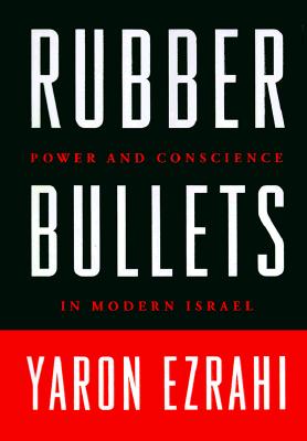 Image for RUBBER BULLETS POWER AND CONSCIENCE IN MODERN ISRAEL