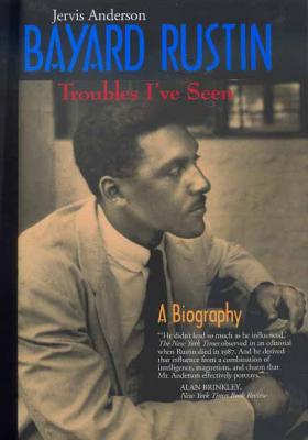 Bayard Rustin: Troubles I've Seen