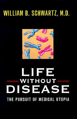 Life without Disease: The Pursuit of Medical Utopia