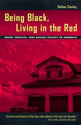 Image for Being Black, Living in the Red: Race, Wealth, and Social Policy in America