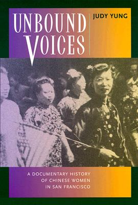 Image for Unbound Voices: A Documentary History of Chinese Women in San Francisco