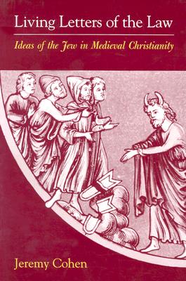 Living Letters of the Law: Ideas of the Jew in Medieval Christianity