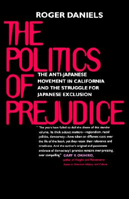 The Politics of Prejudice: The Anti-Japanese Movement in California and the Struggle for Japanese Exclusion