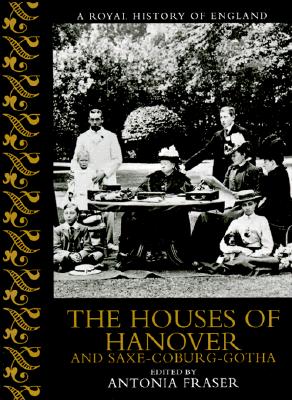 The Houses Of Hanover And Saxe-coburg-gotha; A Royal History Of England