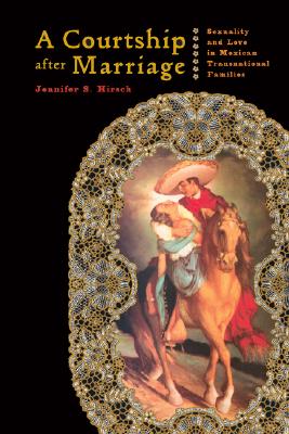 A Courtship after Marriage; Sexuality and Love in Mexican Transnational Families