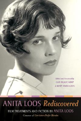 Anita Loos Rediscovered: Film Treatments and Fiction by Anita Loos, Creator of 'gentlemen Prefer Blondes'