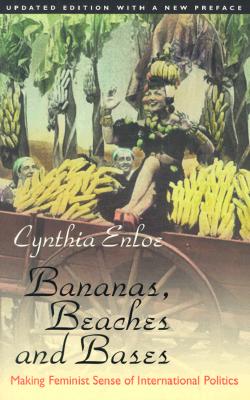 Bananas, Beaches and Bases: Making Feminist Sense of International Politics [Updated Edition]
