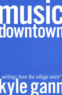 Music Downtown: Writings from the Village Voice