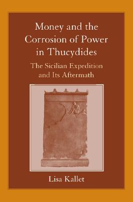 MONEY AND THE CORROSION OF POWER IN THUCYDIDES The Sicilian Expedition and Its Aftermath