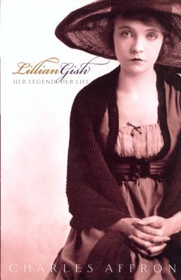 Lillian Gish: Her Legend, Her Life [Paperback] Affron, Charles