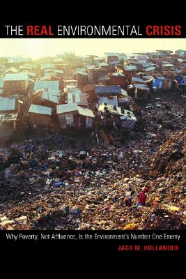 The Real Environmental Crisis: Why Poverty, Not Affluence, Is the Environment's Number One Enemy