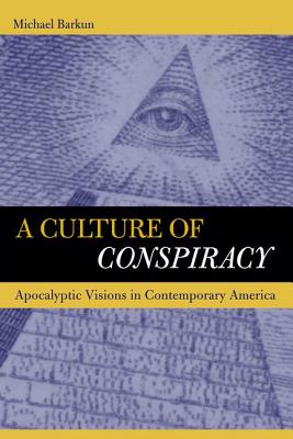 Image for A Culture of Conspiracy: Apocalyptic Visions in Contemporary America