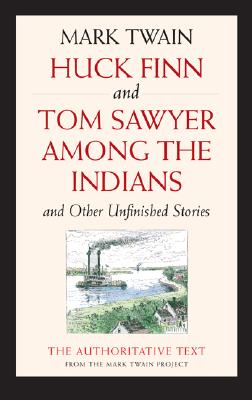 Huck Finn and Tom Sawyer among the Indians: And Other Unfinished Stories (Mark Twain Library)