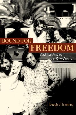 Bound for Freedom: Black Los Angeles in Jim Crow America