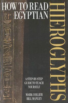 How to Read Egyptian Hieroglyphs: A Step-by-Step Guide to Teach Yourself, Revised Edition