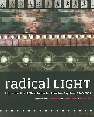 Radical Light: Alternative Film and Video in the San Francisco Bay Area, 1945-2000
