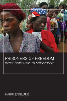 Prisoners of Freedom: Human Rights and the African Poor (Volume 14) (California Series in Public Anthropology)