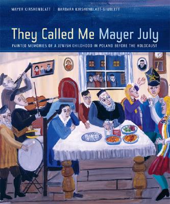 They Called Me Mayer July: Painted Memories of a Jewish Childhood in Poland Before the Holocaust