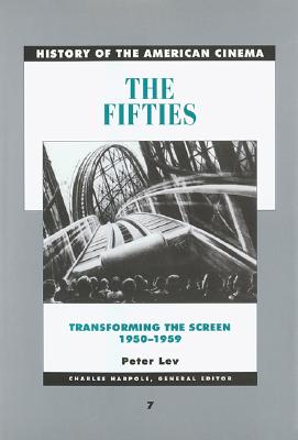 The Fifties: Transforming the Screen, 1950-1959 (Volume 7) (History of the American Cinema)