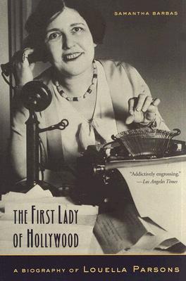 The First Lady of Hollywood: A Biography of Louella Parsons