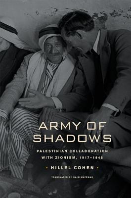 Army of Shadows: Palestinian Collaboration with Zionism, 19171948