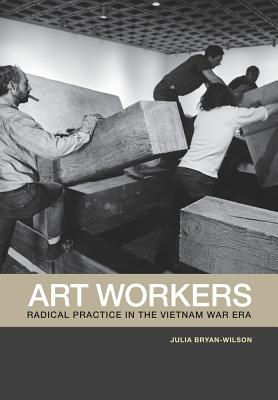 Image for Art Workers: Radical Practice in the Vietnam War Era