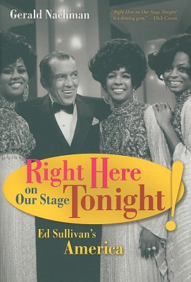 Right Here on Our Stage Tonight!: Ed Sullivan's America