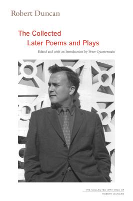 Robert Duncan: The Collected Later Poems and Plays (Volume 3) (The Collected Writings of Robert Duncan)