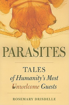 Parasites: Tales of Humanity's Most Unwelcome Guests