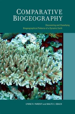 Comparative Biogeography: Discovering and Classifying Biogeographical Patterns of a Dynamic Earth (Volume 2) (Species and Systematics)