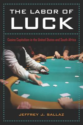 The Labor of Luck: Casino Capitalism in the United States and South Africa