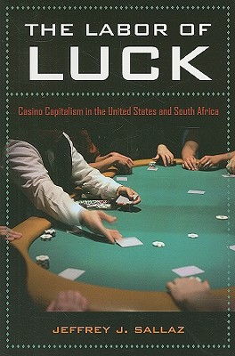 Image for The Labor of Luck: Casino Capitalism in the United States and South Africa