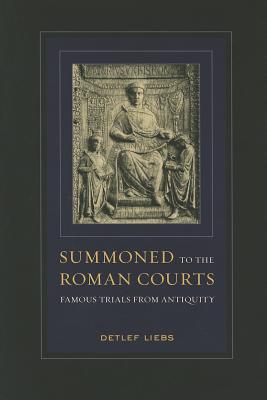 Summoned to the Roman Courts: Famous Trials from Antiquity