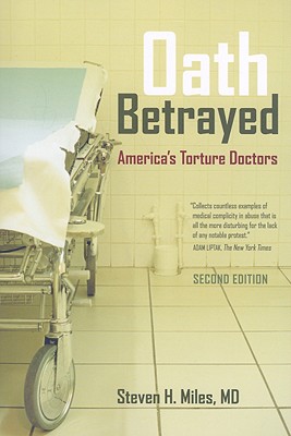 Oath Betrayed: Americas Torture Doctors