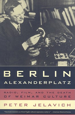 Berlin Alexanderplatz: Radio, Film, and the Death of Weimar Culture (Volume 37)