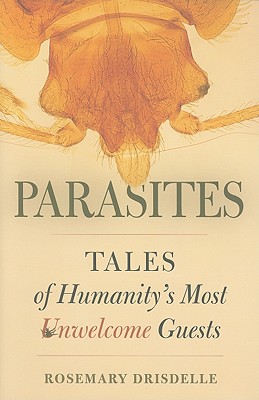 Parasites: Tales of Humanity's Most Unwelcome Guests