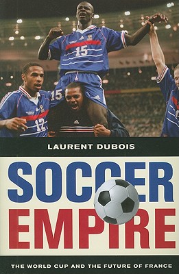 Soccer Empire: The World Cup and the Future of France