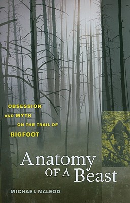 Anatomy of a Beast: Obsession and Myth on the Trail of Bigfoot