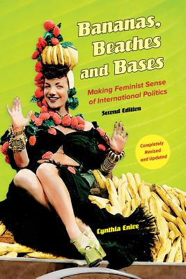 Bananas, Beaches and Bases: Making Feminist Sense of International Politics Image for Bananas, Beaches and Bases: Making Feminist Sense of International Politics