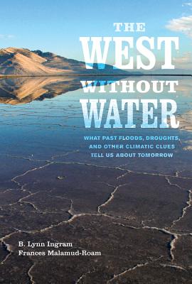 West Without Water: What Past Floods, Droughts, and Other Climatic Clues Tell Us about Tomorrow