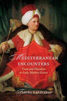 Image for Mediterranean Encounters: Trade and Pluralism in Early Modern Galata Mediterranean Encounters: Trade and Pluralism in Early Modern Galata
