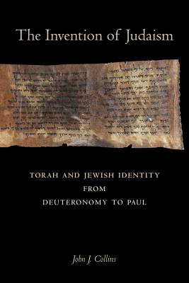 Invention of Judaism: Torah and Jewish Identity from Deuteronomy to Paul Volume 7