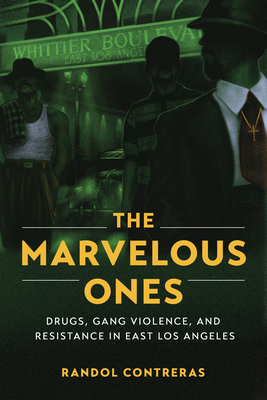 Marvelous Ones: Drugs, Gang Violence, and Resistance in East Los Angeles