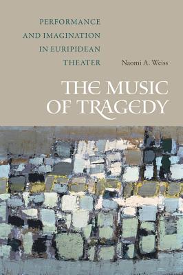 Image for MUSIC OF TRAGEDY Performance and Imagination in Euripidean Theater MUSIC OF TRAGEDY Performance and Imagination in Euripidean Theater